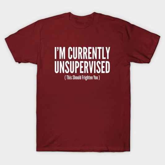 I'm currently unsupervised funny Men's t-shirt - Premium t-shirt from Lees Krazy Teez - Just $19.95! Shop now at Lees Krazy Teez