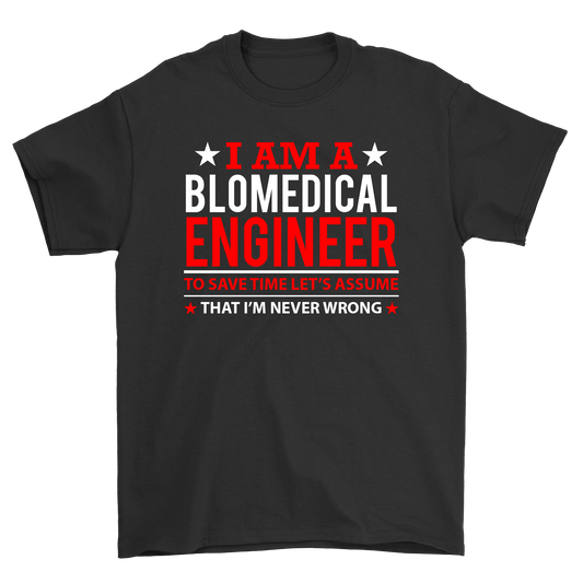 I am a blomedical engineer that i'm never wrong t-shirt - Premium t-shirt from MyDesigns - Just $19.95! Shop now at Lees Krazy Teez