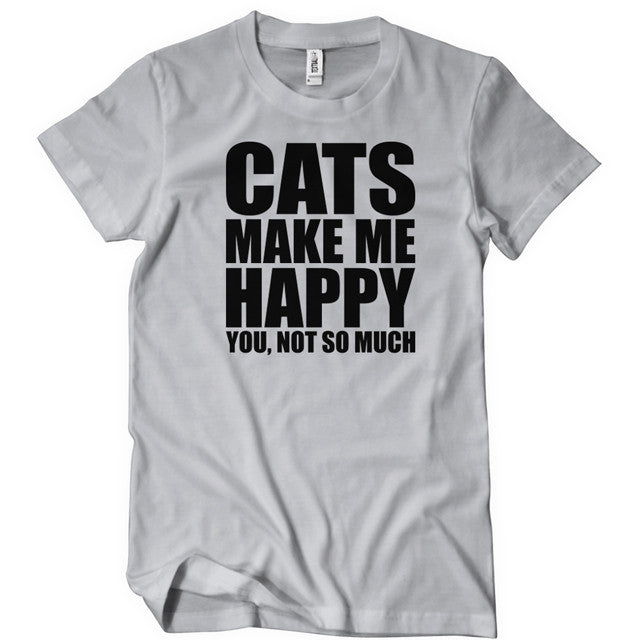 Cats make me happy you not so much - Premium t-shirt from Lees Krazy Teez - Just $19.95! Shop now at Lees Krazy Teez