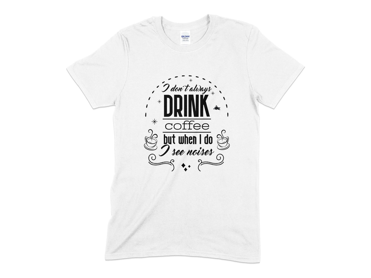 I don't always drink coffee but when i do i see noises t-shirt - Premium t-shirt from MyDesigns - Just $18.95! Shop now at Lees Krazy Teez