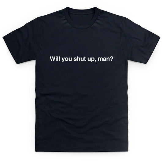 Will you shut up man funny unisex t-shirt - Premium t-shirt from MyDesigns - Just $16.95! Shop now at Lees Krazy Teez