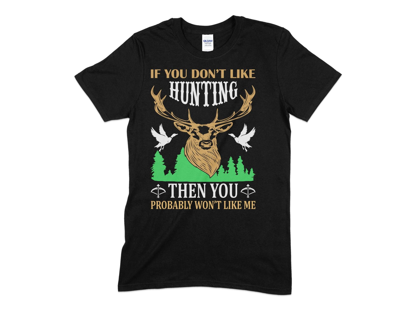 If you don't like hunting then you probably won't like me - Premium t-shirt from MyDesigns - Just $21.95! Shop now at Lees Krazy Teez