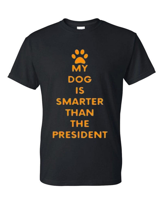 My dog is smarter than the president funny t-shirt - Premium t-shirt from MyDesigns - Just $19.95! Shop now at Lees Krazy Teez