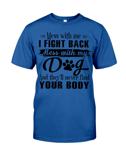 Mess With Me I Fight Back Mess With My Dog Classic T-Shirt - Premium t-shirt from MyDesigns - Just $19.95! Shop now at Lees Krazy Teez
