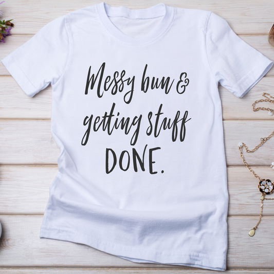 Messy bun and getting stuff done Women's tee - Premium t-shirt from MyDesigns - Just $21! Shop now at Lees Krazy Teez