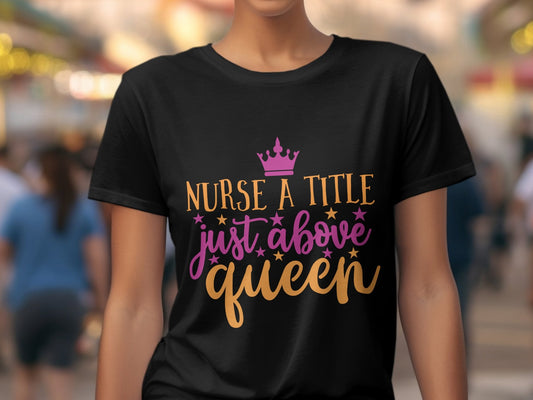 nurse a title just above queen Women's tee - Premium t-shirt from MyDesigns - Just $19.95! Shop now at Lees Krazy Teez