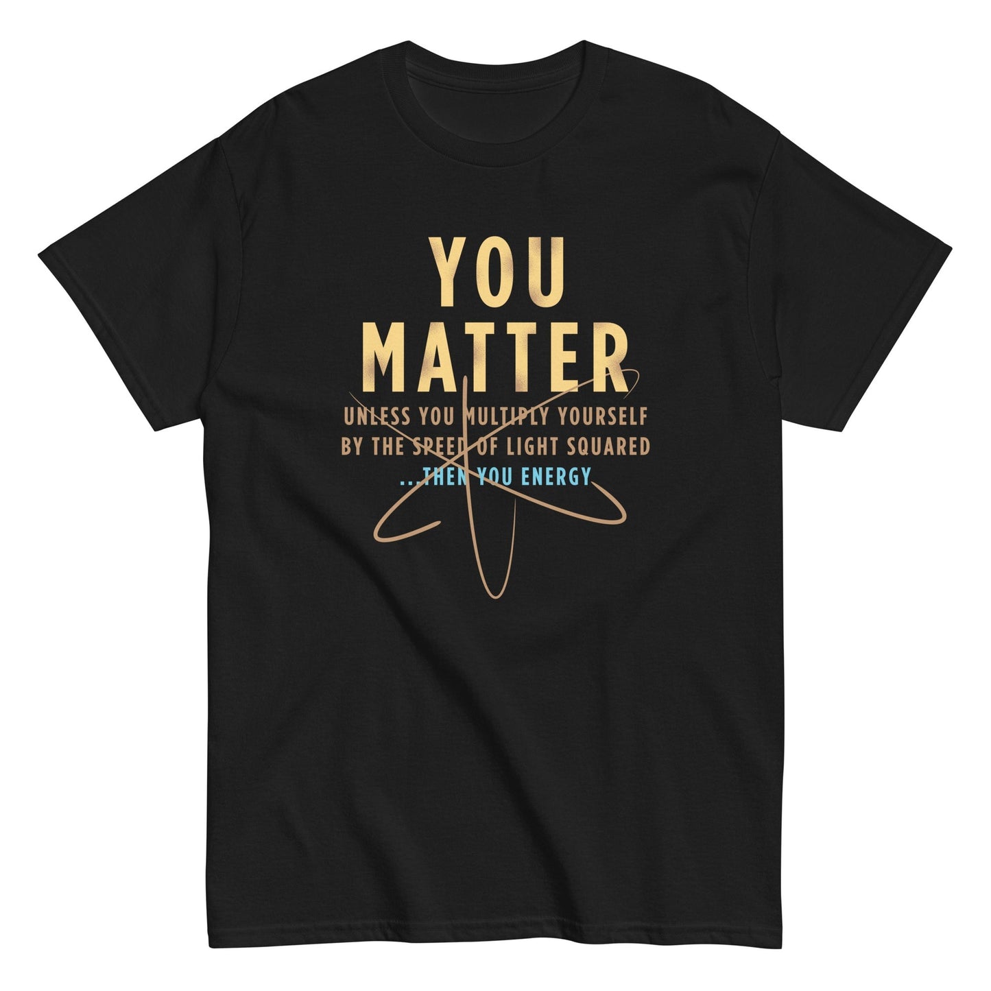 You matter unless you muliple yourself t-shirt - Premium t-shirt from MyDesigns - Just $19.95! Shop now at Lees Krazy Teez