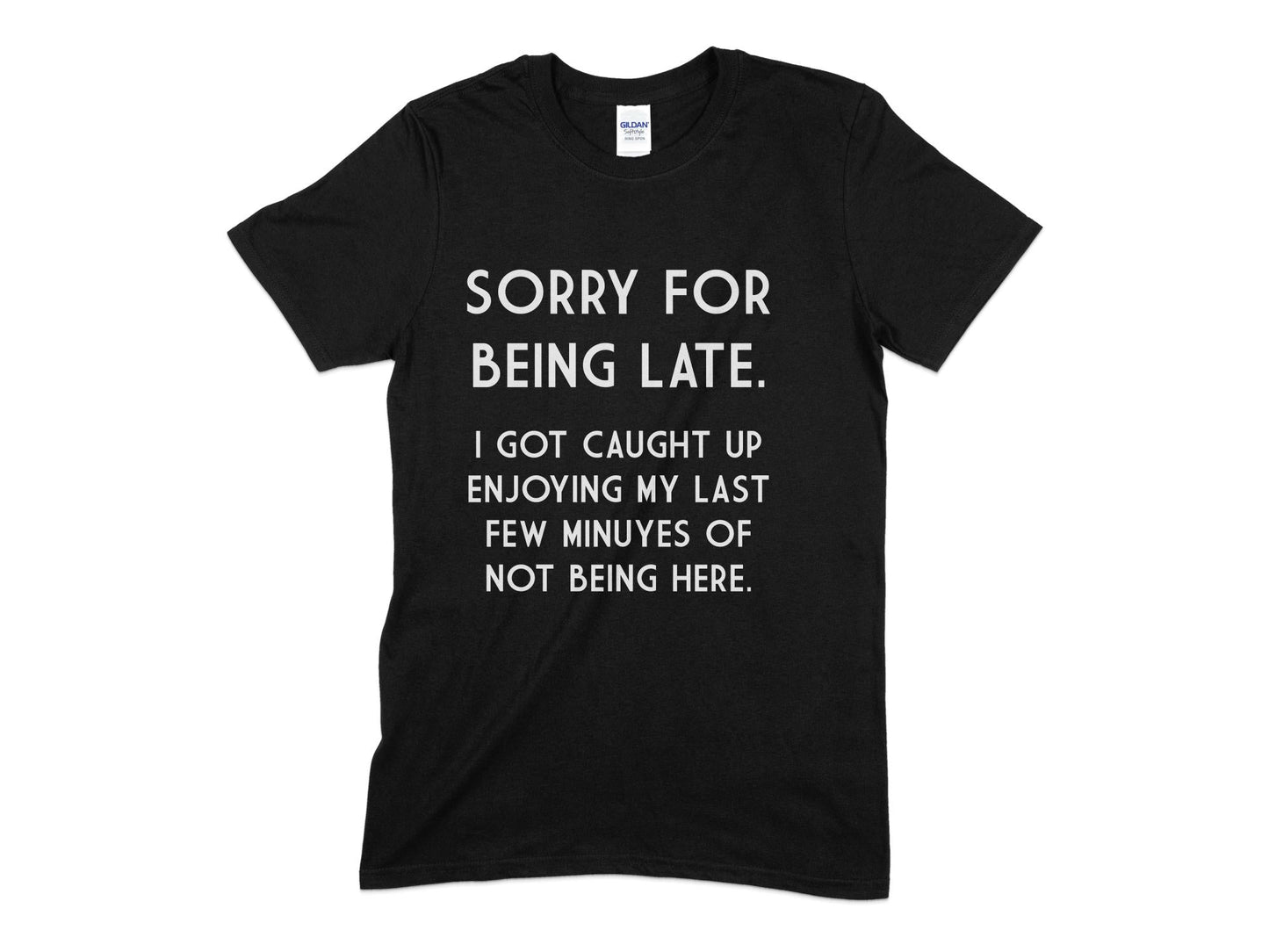 Sorry for being late i got caught up enjoying my last few minutes - Premium t-shirt from MyDesigns - Just $19.95! Shop now at Lees Krazy Teez