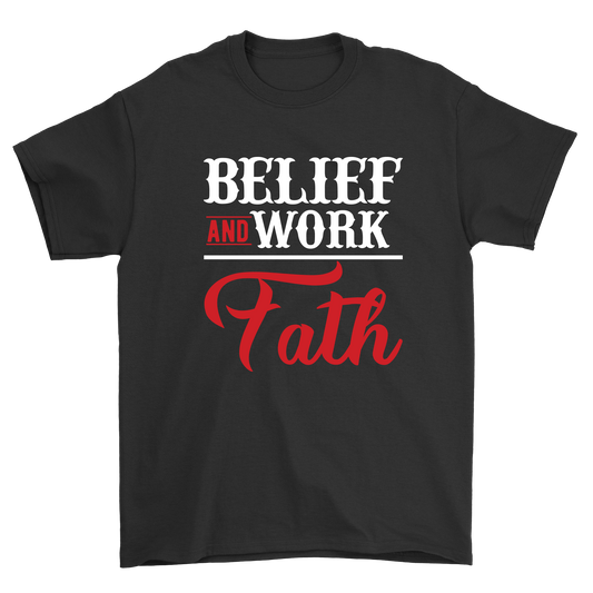 Belief and work fath womens mens unisex t-shirt - Premium t-shirt from MyDesigns - Just $21.95! Shop now at Lees Krazy Teez