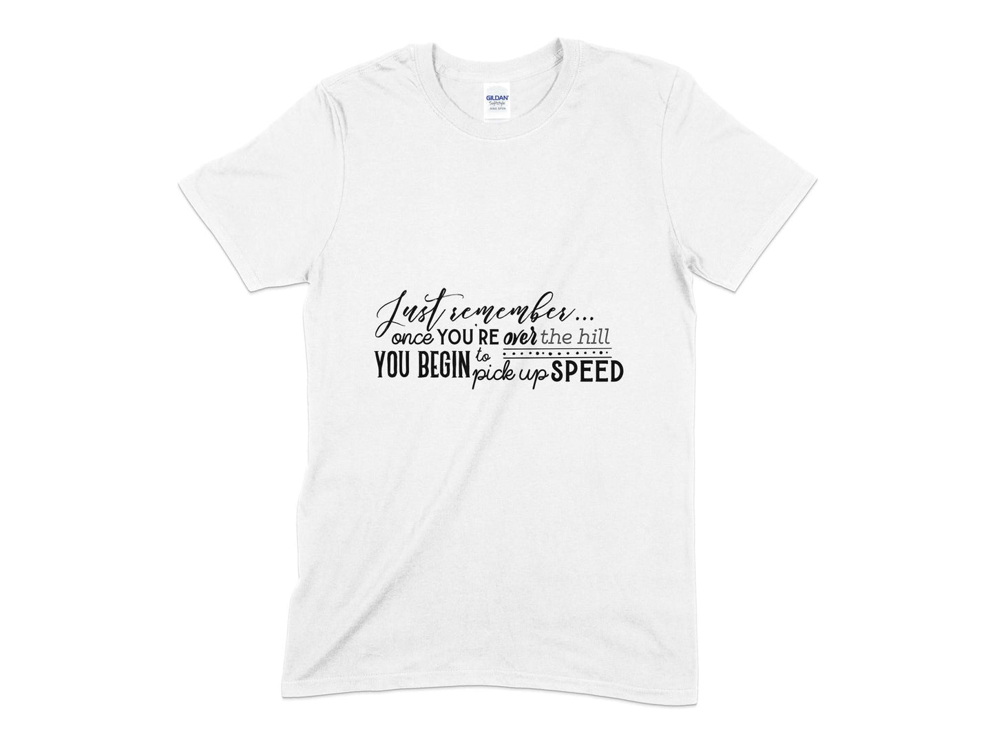 Just remember once your over the you begin to pick up speed t-shirt - Premium t-shirt from MyDesigns - Just $19.95! Shop now at Lees Krazy Teez