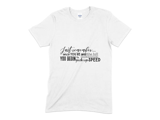 Just remember once your over the you begin to pick up speed t-shirt - Premium t-shirt from MyDesigns - Just $19.95! Shop now at Lees Krazy Teez