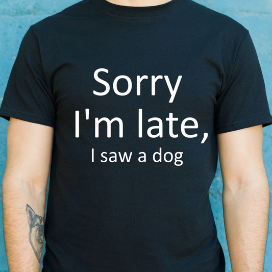 Sorry I'm late i saw a dog Men's t-shirt - Premium t-shirt from MyDesigns - Just $16.95! Shop now at Lees Krazy Teez
