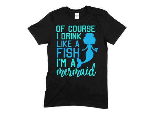 of course i drink like a fish im a mermaid Womens t-shirt - Premium t-shirt from MyDesigns - Just $19.95! Shop now at Lees Krazy Teez