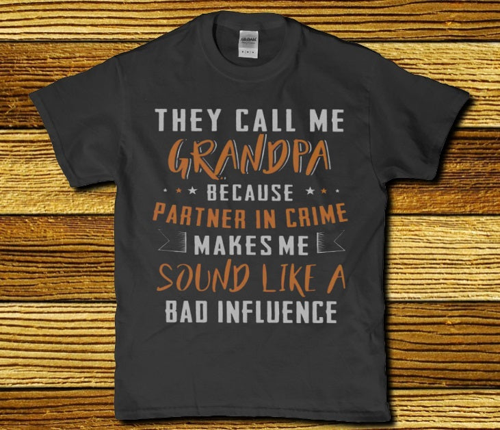 They call me Grandpa because partner in crime makes me sound bad influence - Premium t-shirt from MyDesigns - Just $19.95! Shop now at Lees Krazy Teez