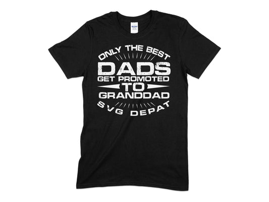 Only the best dads get promoted to grand dad svg depat - Premium t-shirt from MyDesigns - Just $21.95! Shop now at Lees Krazy Teez