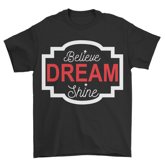 Believe dream shine womens mens unisex t-shirt - Premium t-shirt from MyDesigns - Just $21.95! Shop now at Lees Krazy Teez