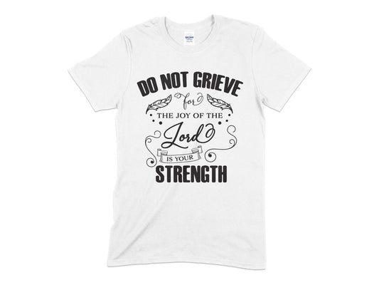 Do Not Grieve for the joy of the lord is your strength tshirt - Premium t-shirt from MyDesigns - Just $19.95! Shop now at Lees Krazy Teez