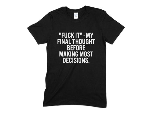 Fuk it my final thought before making most decisions t-shirt - Premium t-shirt from MyDesigns - Just $19.95! Shop now at Lees Krazy Teez