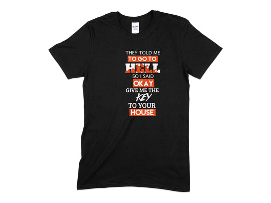 They told me to go to hell so i said okay give me the key to your house t-shirt - Premium t-shirt from MyDesigns - Just $21.95! Shop now at Lees Krazy Teez
