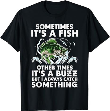 Sometimes its a fish other times its a buzz fishing t-shirt - Premium t-shirt from MyDesigns - Just $16.95! Shop now at Lees Krazy Teez