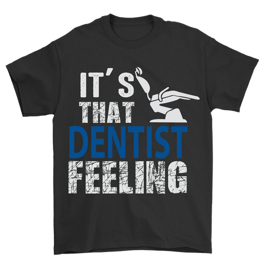 Its that dentist feeling t-shirt - Premium t-shirt from MyDesigns - Just $21.95! Shop now at Lees Krazy Teez