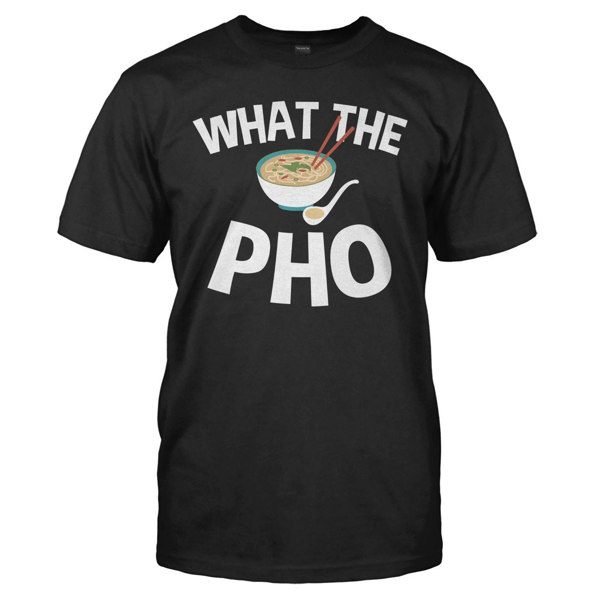 What the pho unisex t-shirt - Premium t-shirt from MyDesigns - Just $19.95! Shop now at Lees Krazy Teez