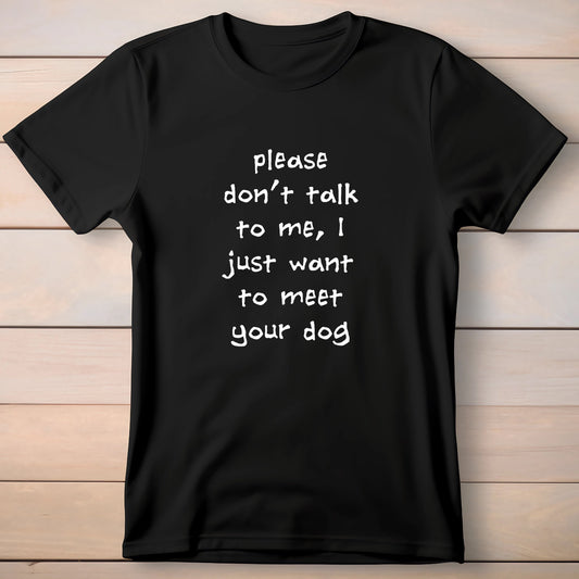 Please don't talk to me i just want to meet your dog t-shirt - Premium t-shirt from MyDesigns - Just $19.95! Shop now at Lees Krazy Teez
