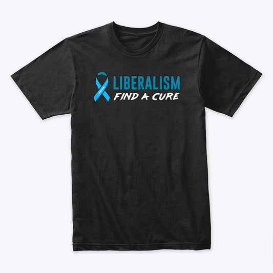 Liberalism Find a Cure Men's t-shirt - Premium t-shirt from MyDesigns - Just $16.95! Shop now at Lees Krazy Teez