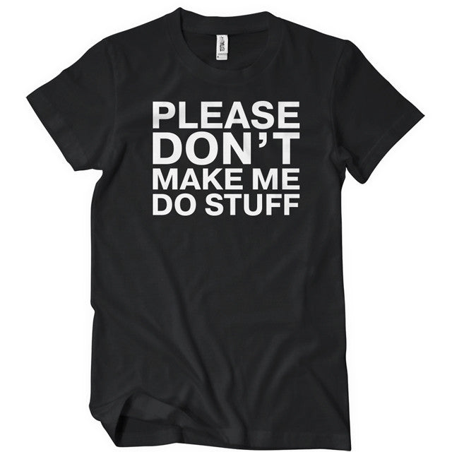 Please don't make me do stuff unisex t-shirt - Premium t-shirt from MyDesigns - Just $19.95! Shop now at Lees Krazy Teez