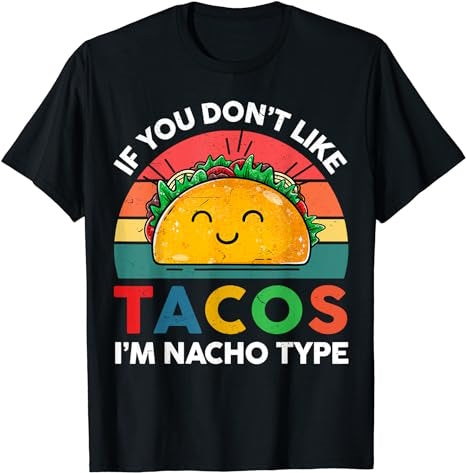 Taco Shirt If You Don't Like Tacos I'm Nacho Mexican Funny T-Shirt - Premium t-shirt from MyDesigns - Just $19.95! Shop now at Lees Krazy Teez