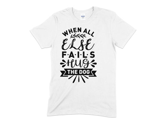 When All Else Fails Hug the Dog t-shirt - Premium t-shirt from MyDesigns - Just $19.95! Shop now at Lees Krazy Teez