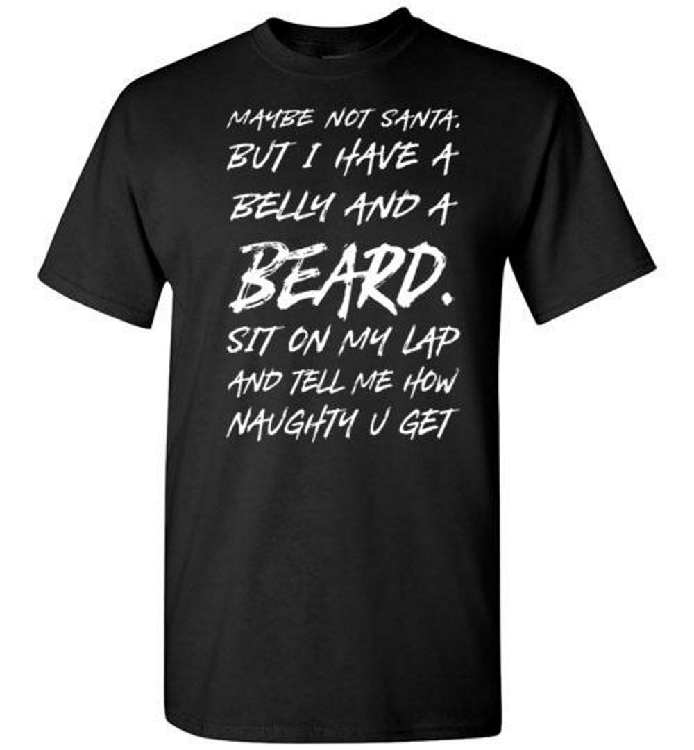 Maybe not santa but i have a belly and a beard christmas mens tee - Premium t-shirt from MyDesigns - Just $19.95! Shop now at Lees Krazy Teez