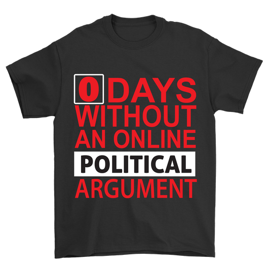 0 Days Without an online political argument t-shirt - Premium t-shirt from MyDesigns - Just $21.95! Shop now at Lees Krazy Teez