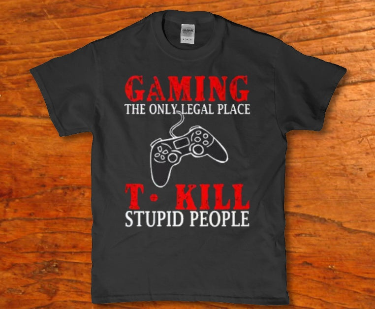 Gaming the only legal place t kill stupid People - Premium t-shirt from MyDesigns - Just $16.95! Shop now at Lees Krazy Teez