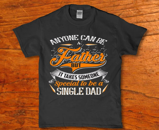 Anyone can be father but it takes someone special to be a single dad - Premium t-shirt from MyDesigns - Just $16.95! Shop now at Lees Krazy Teez