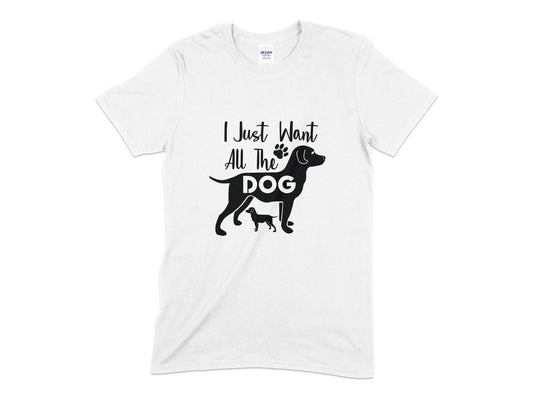 I Just Want All The Dog unisex mens womens t-shirt - Premium t-shirt from MyDesigns - Just $20.95! Shop now at Lees Krazy Teez
