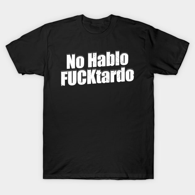 No hablo fucktardo funny mens womens unisex t-shirt - Premium t-shirt from MyDesigns - Just $19.95! Shop now at Lees Krazy Teez