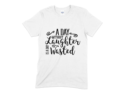 A day without laughter is a day wasted t-shirt - Premium t-shirt from MyDesigns - Just $18.95! Shop now at Lees Krazy Teez
