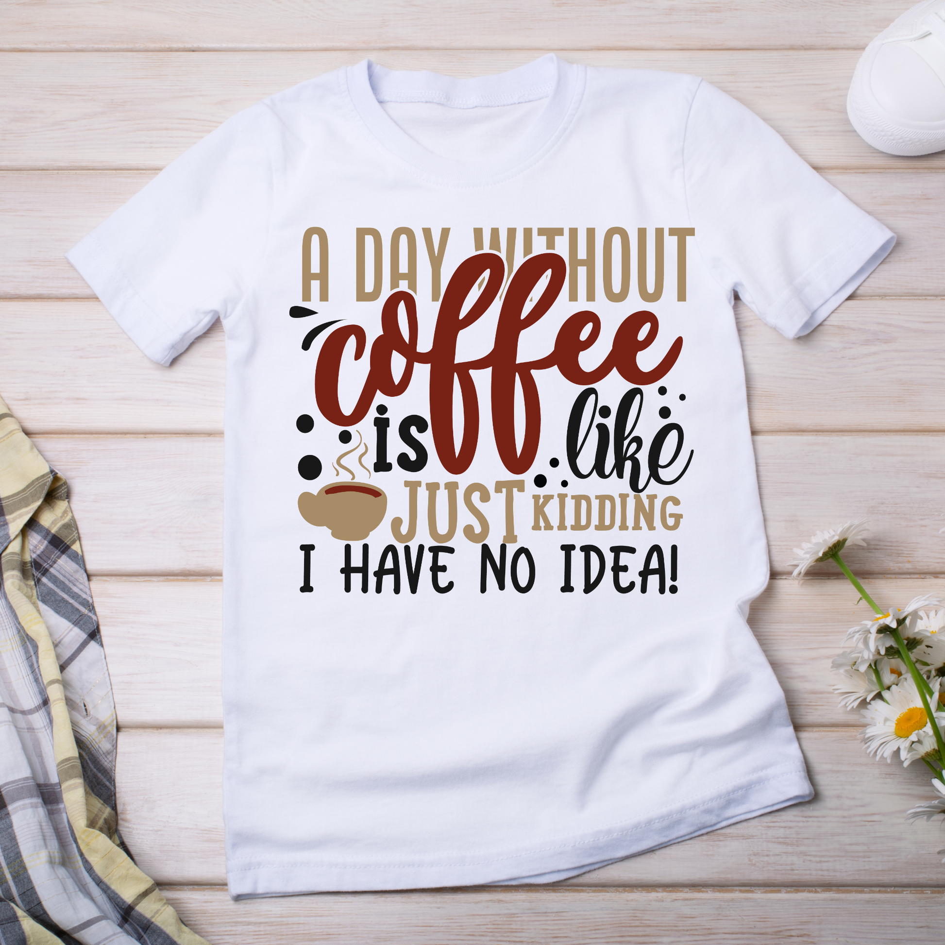 A day without coffee is like i have no idea quote - awesome women's t-shirt - Premium t-shirt from Lees Krazy Teez - Just $21.95! Shop now at Lees Krazy Teez