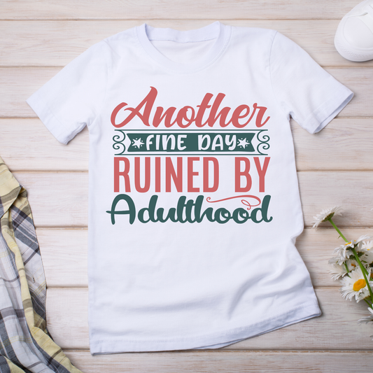 Another fine day ruined by adulthood - Women's funny t-shirt - Premium t-shirt from Lees Krazy Teez - Just $21.95! Shop now at Lees Krazy Teez