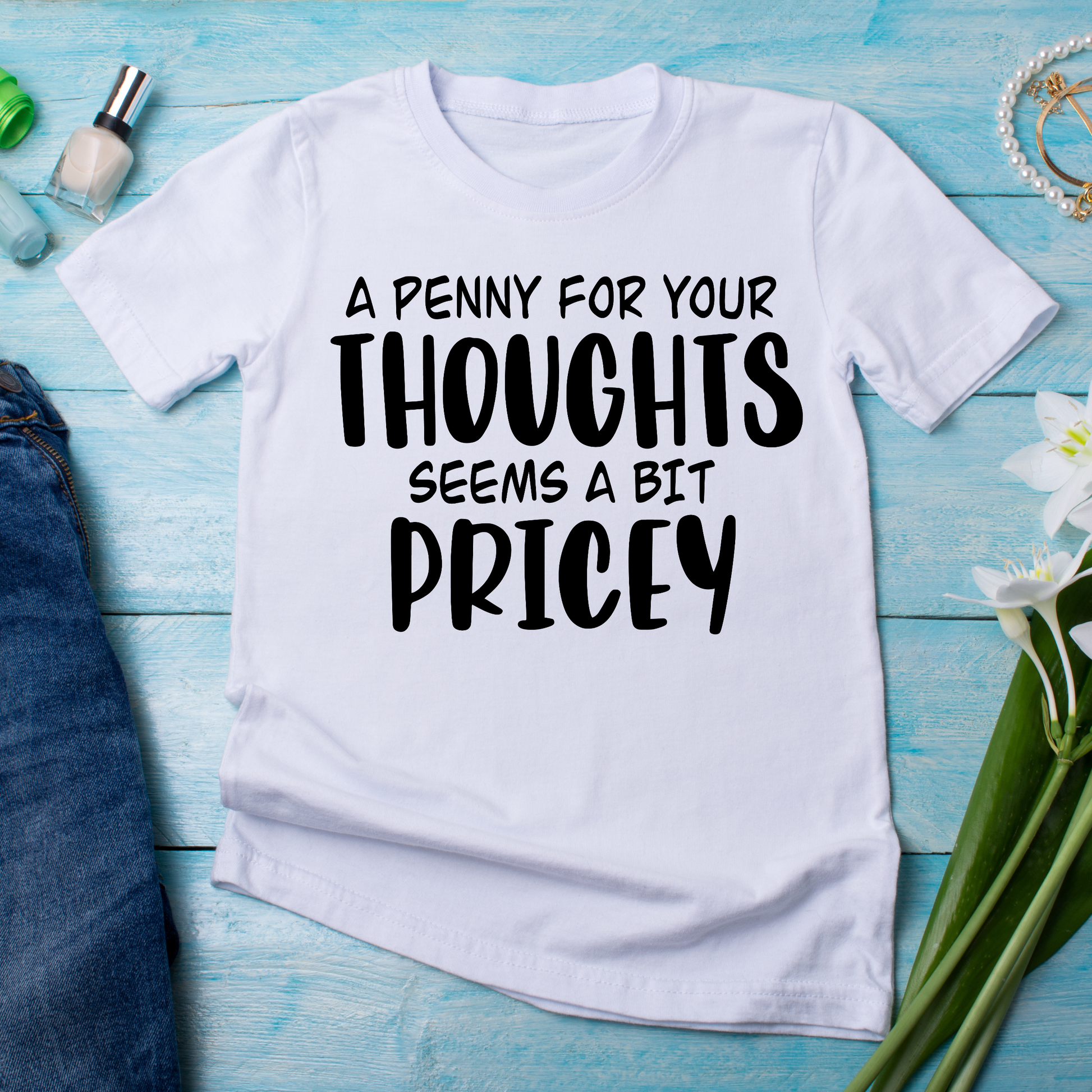 A penny for your thoughts seems a bit pricey - t shirt for women - Premium t-shirt from Lees Krazy Teez - Just $21.95! Shop now at Lees Krazy Teez