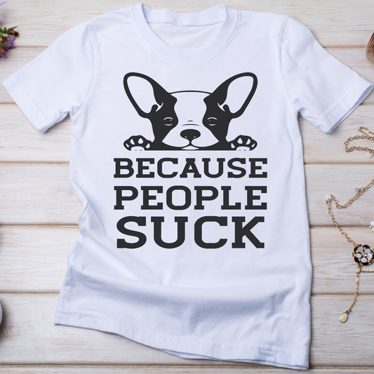 Because People suck Women's dog t-shirt - Premium t-shirt from Lees Krazy Teez - Just $19.95! Shop now at Lees Krazy Teez