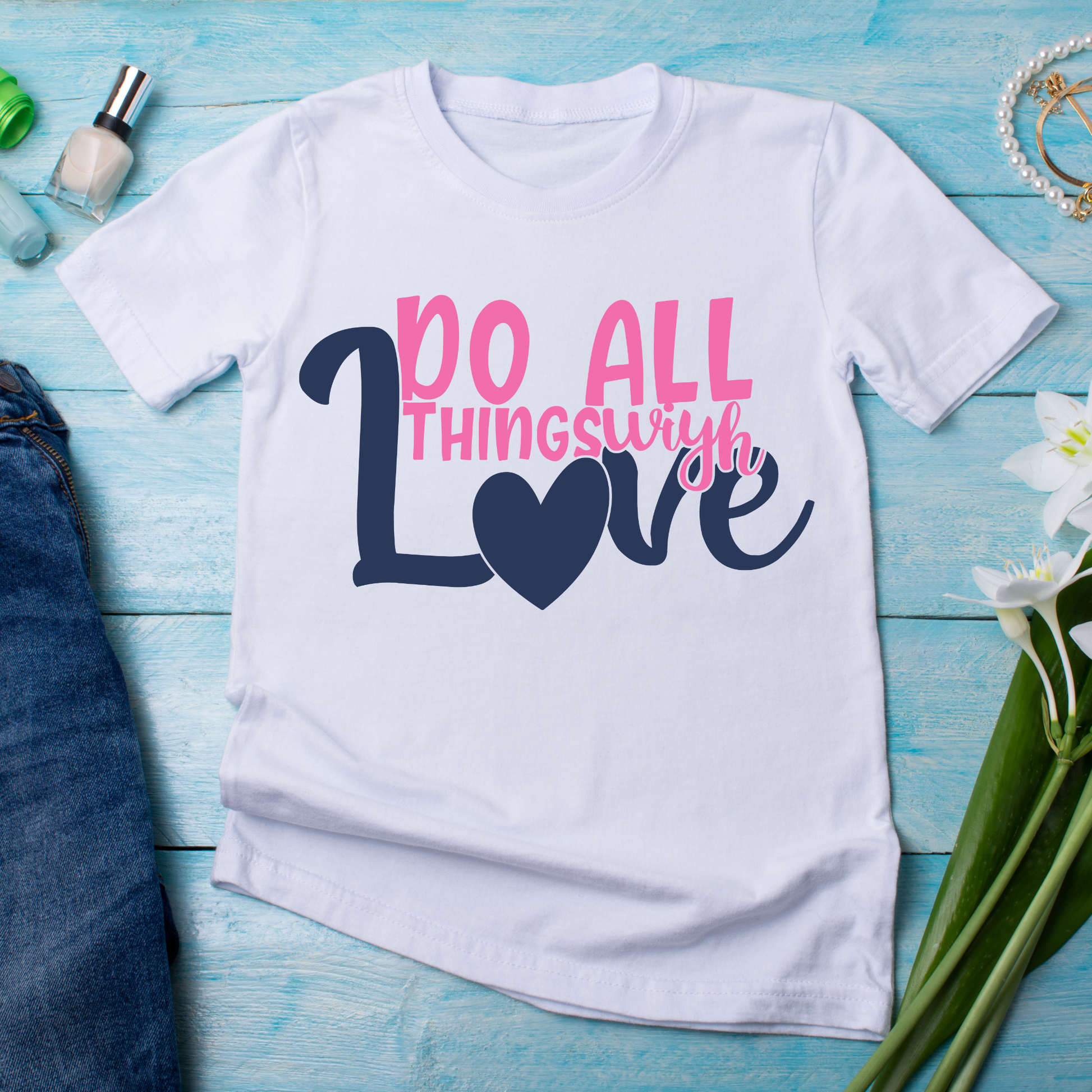 Do all things with love shirt sayings Women's awesome tshirt - Premium t-shirt from Lees Krazy Teez - Just $19.95! Shop now at Lees Krazy Teez