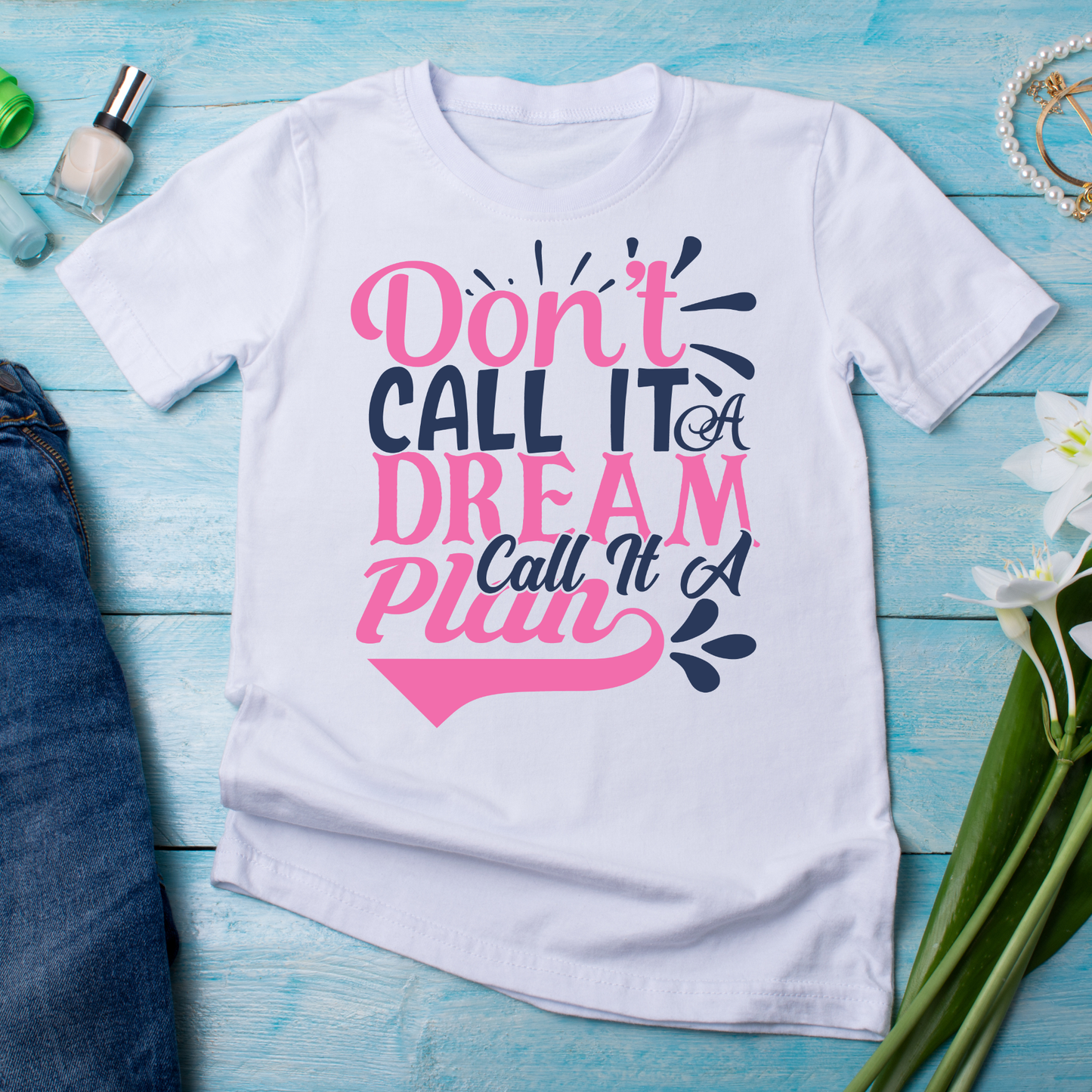 Don't call it a dream call it a plan sayings and quotes funny t-shirt - Premium t-shirt from Lees Krazy Teez - Just $21.95! Shop now at Lees Krazy Teez