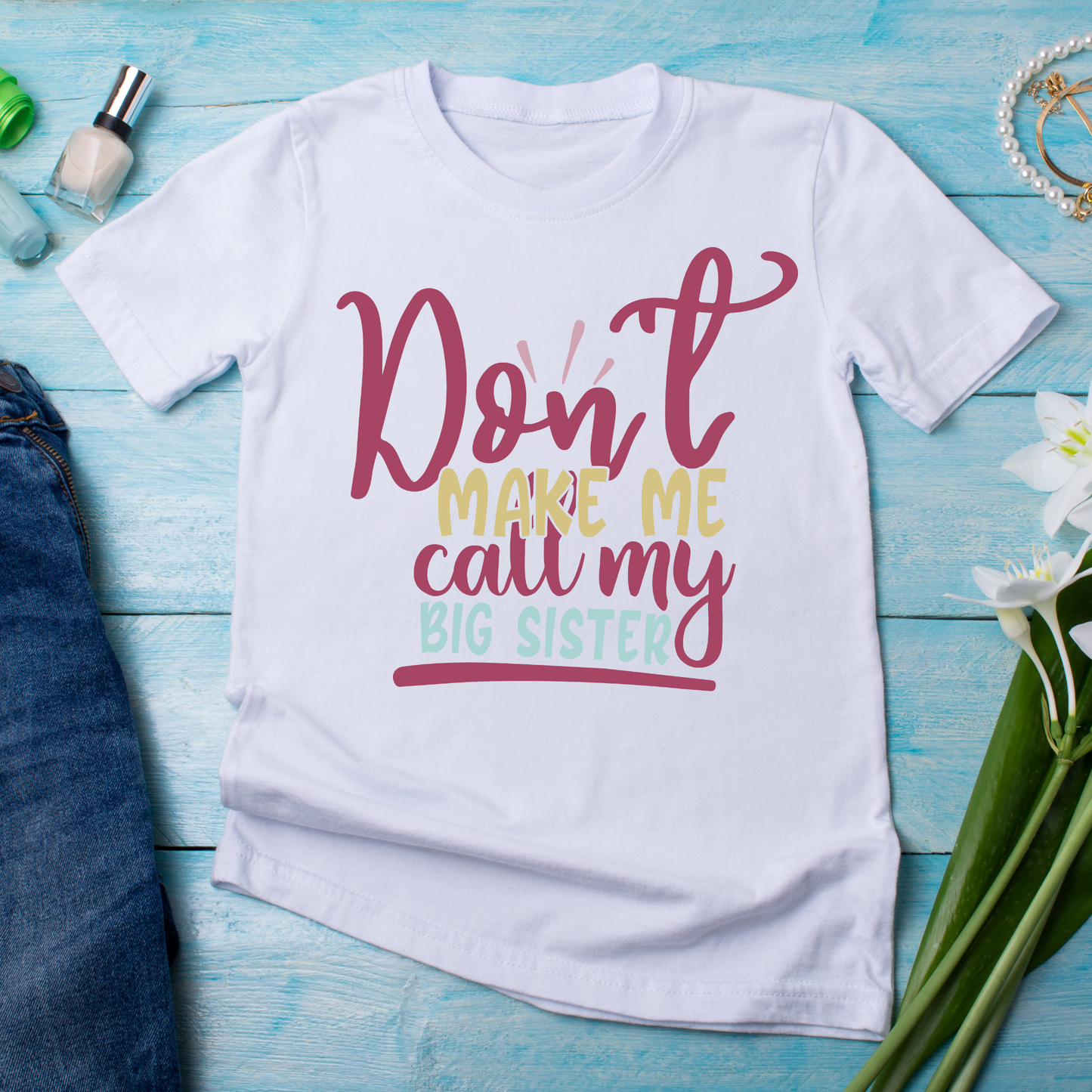 Don't make me call my big sister sayings and quotes - Women's funny t-shirt - Premium t-shirt from Lees Krazy Teez - Just $19.95! Shop now at Lees Krazy Teez