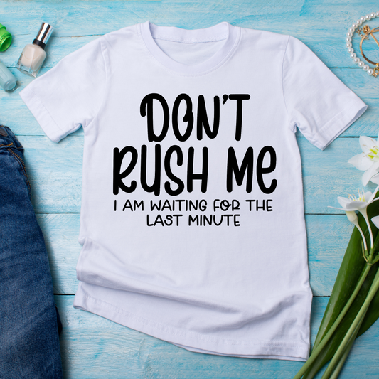 Don't rush me i am waiting for the last minute - t shirt for women - Premium t-shirt from Lees Krazy Teez - Just $21.95! Shop now at Lees Krazy Teez