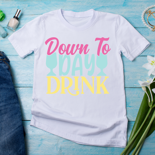 Down to day drink sayings and quotes - Women's drinking t-shirt - Premium t-shirt from Lees Krazy Teez - Just $19.95! Shop now at Lees Krazy Teez