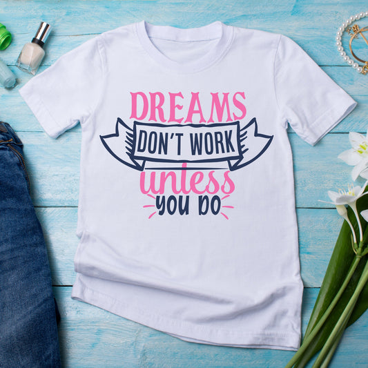 Dreams don't work unless you do sayings and quotes - Women's funny t-shirt - Premium t-shirt from Lees Krazy Teez - Just $21.95! Shop now at Lees Krazy Teez