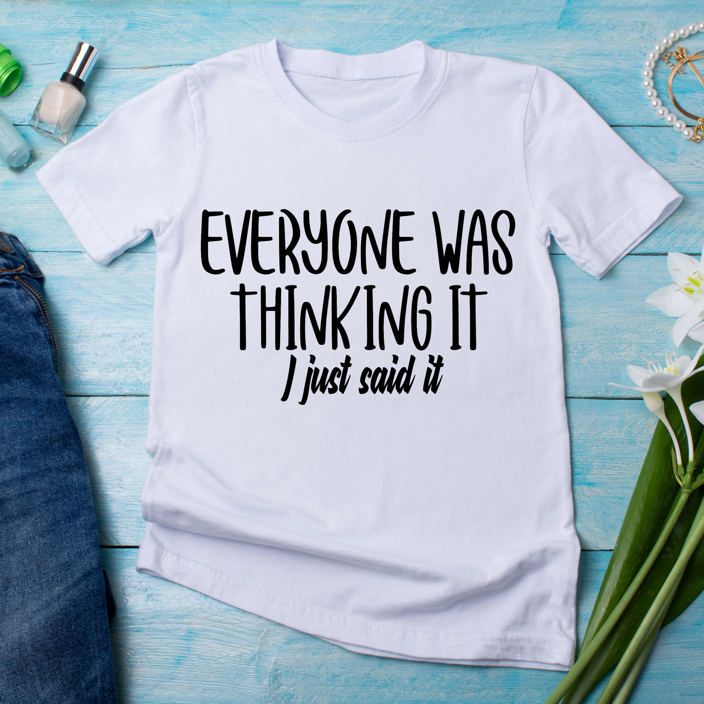 Everyone was thinking it i just said it Women's t-shirt - Premium t-shirt from Lees Krazy Teez - Just $21.95! Shop now at Lees Krazy Teez