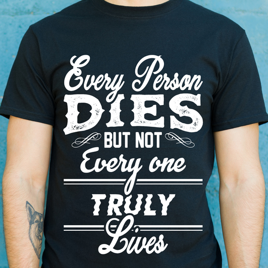 Every person dies but not every one truly lives Men's t-shirt - Premium t-shirt from Lees Krazy Teez - Just $19.95! Shop now at Lees Krazy Teez